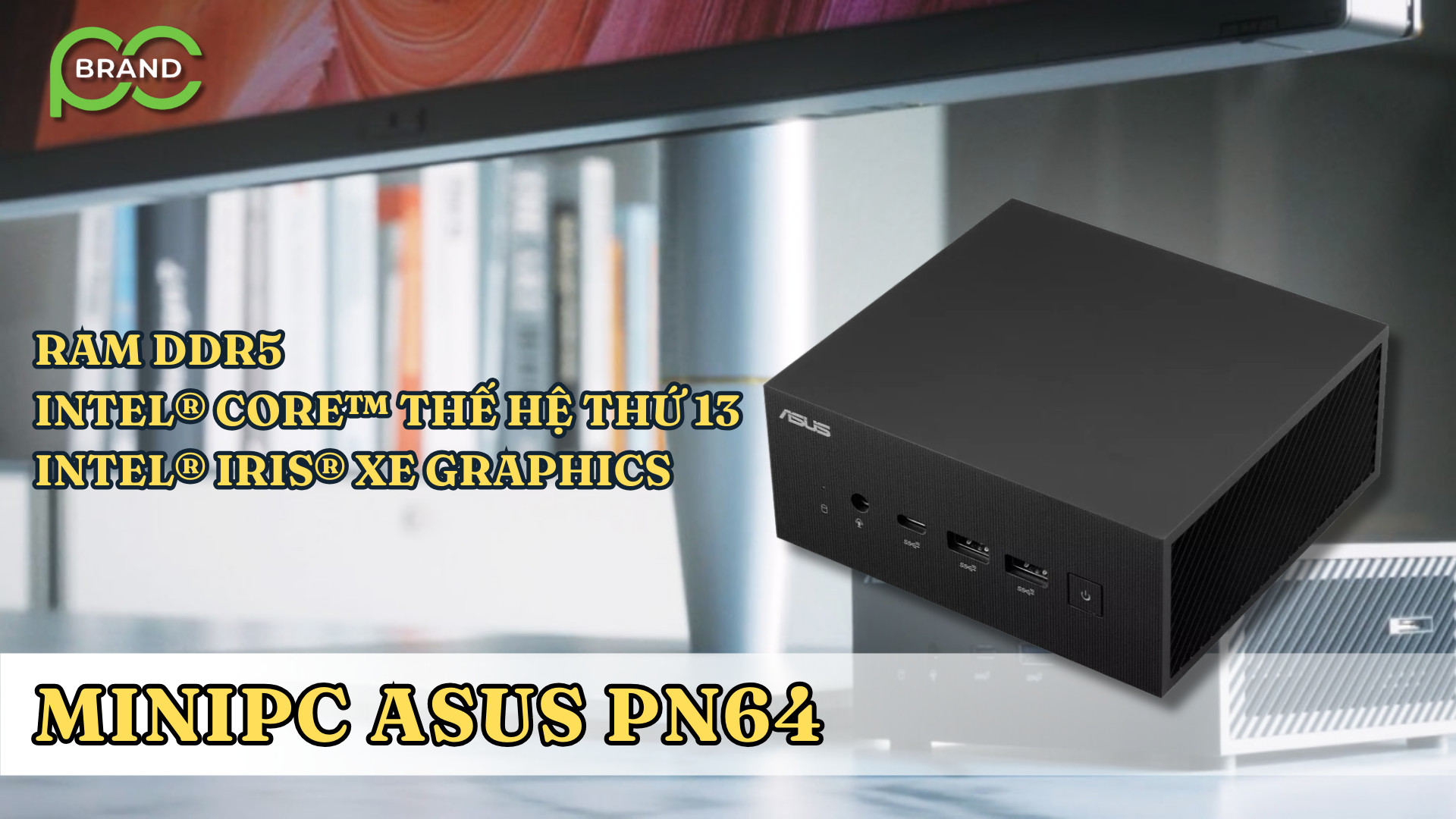 🔥 ASUS PN64 - Một trong những máy tính Mini PC đáng chú ý nhất trên thị trường.
